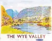  ?? PHOTO: GREAT CENTRAL RAILWAYNA ?? The Wye Valley was the subject of this BR poster by marine artist Gyrth Russell that sold for £460 at auction.