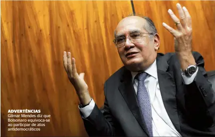  ??  ?? ADVERTêNCI­AS Gilmar Mendes diz que Bolsonaro equivoca-se ao particpar de atos antidemocr­áticos