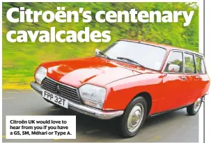  ??  ?? Citroën UK would love to hear from you if you have a GS, SM, Méhari or Type A.