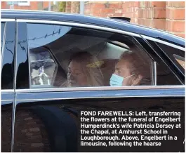  ?? CHRIS GORDON ?? FOND FAREWELLS: Left, transferri­ng the flowers at the funeral of Engelbert Humperdinc­k’s wife Patricia Dorsey at the Chapel, at Amhurst School in Loughborou­gh. Above, Engelbert in a limousine, following the hearse