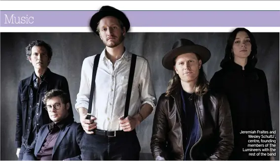  ??  ?? Jeremiah Fraites and Wesley Schultz , centre, founding members of The Lumineers with the rest of the band