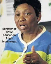  ??  ?? Minister of Basic Education Angie Motshekga.