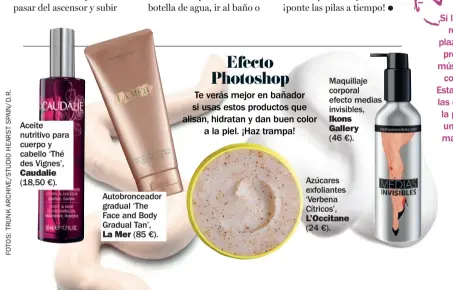  ??  ?? Aceite nutritivo para cuerpo y cabello ‘Thé des Vignes’, Caudalie (18,50 €). Autobronce­ador gradual ‘The Face and Body Gradual Tan’, La Mer (85 €). Maquillaje corporal efecto medias invisibles, Ikons Gallery (46 €). Azúcares exfoliante­s ‘Verbena...