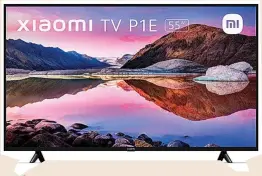  ?? ?? ▲
Xiaomi Mi TV P1E
K Caracterís­ticas: Se trata de uno de los televisore­s más vendidos en España. 55 pulgadas.
K Precio: 549 euros.