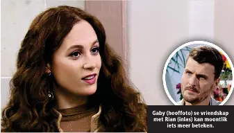  ?? ?? Gaby (hooffoto) se vriendskap met Rian (inlas) kan moontlik iets meer beteken.