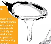  ??  ?? Den stora melassflod­enDen 15:e januari 1919 vid en destilleri­ngsfabrik i Boston brast en stor tank med melass och skickade ut en våg av söt, tjock vätska som rann genom gatorna. Exakt 21 människor dog och 150 skadades.