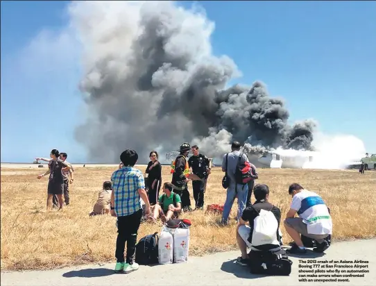  ??  ?? The 2013 crash of an Asiana Airlines Boeing 777 at San Francisco Airport showed pilots who fly on automation can make errors when confronted with an unexpected event.