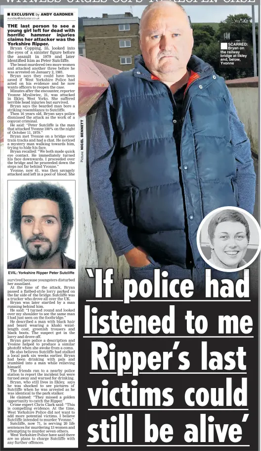  ??  ?? EVIL: Yorkshire Ripper Peter Sutcliffe ■ SCARRED: Bryan on the railway bridge at Ilkley and, below, Yvonne
