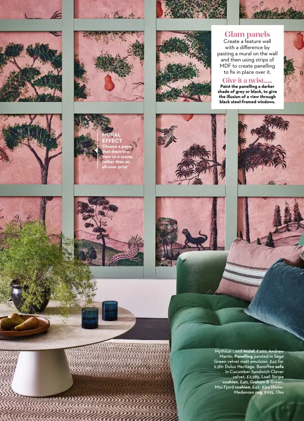  ?? ?? MURAL EFFECT
Choose a paper that depicts a view or a scene, rather than an all-over print
Mythical Land mural, £402, Andrew Martin. Panelling painted in Sage Green velvet matt emulsion, £42 for 2.5ltr Dulux Heritage. Banoffee sofa in Cucumber Sandwich Clever velvet, £2,285, Loaf. Stripe cushion, £40, Graham & Green. Misi Fjord cushion, £42, Also Home. Medanoso rug, £995, Oka