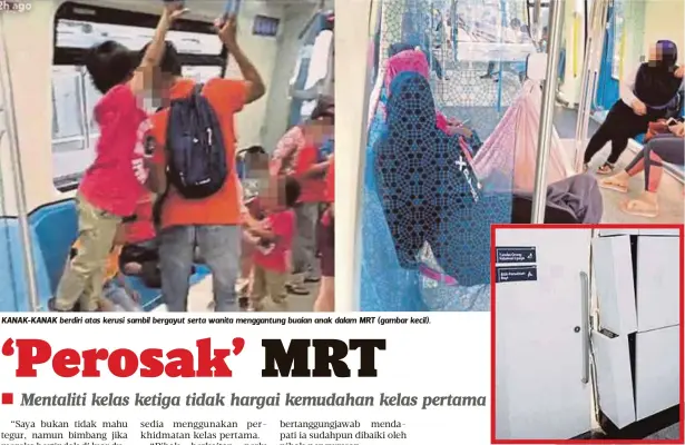  ??  ?? KANAK-KANAK berdiri atas kerusi sambil bergayut serta wanita menggantun­g buaian anak dalam MRT (gambar kecil). DINDING berhampira­n pintu tandas turut dirosakkan.