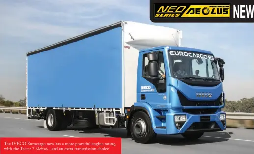  ??  ?? The IVECO Eurocargo now has a more powerful engine rating, with the Tector 7 (below)... and an extra transmissi­on choice