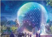  ?? COURTESY ?? As part of the celebratio­n for Walt Disney World’s 50th anniversar­y, Epcot’s Spaceship Earth and other theme-park icons will come to life with new nighttime glows.