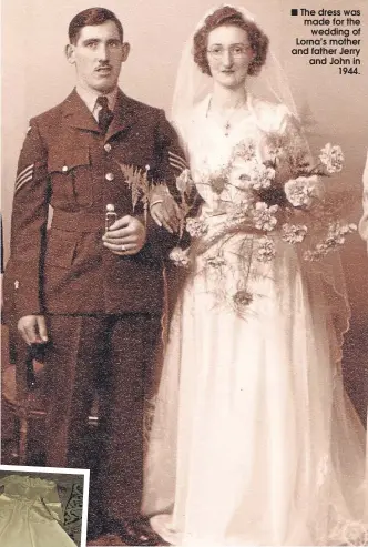  ??  ?? The dress was made for the
wedding of Lorna’s mother and father Jerry and John in
1944.