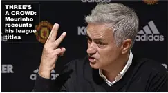  ??  ?? THREE’S A CROWD: Mourinho recounts his league titles