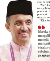  ?? Dr Zulhasnan ?? Mereka sendiri akan mengelilin­gi dan meneliti pesawat bagi memastikan pesawat seratus-peratus selamat sebelum take off”