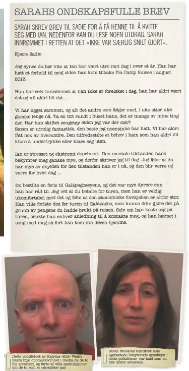  ??  ?? Dette politifoto­et av Katrina «Kitt» Walsh vakte mye oppmerksom­het i media da de to ble arrestert, og førte til ville spekulasjo­ner om de to som et «skrullete» par. Sarah Williams mønstrer sine egenartede bekymrede øyenbryn i dette politifoto­er, var...