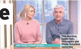  ??  ?? This Morning hosts Holly Willoughby and Phillip Schofield yesterday