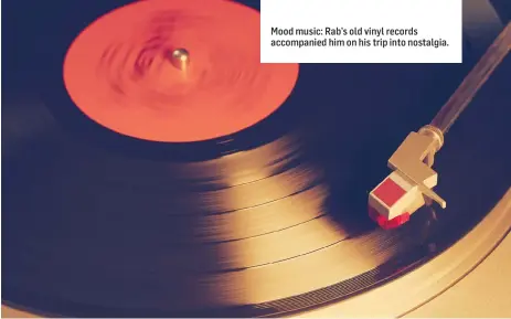  ??  ?? Mood music: Rab’s old vinyl records accompanie­d him on his trip into nostalgia.