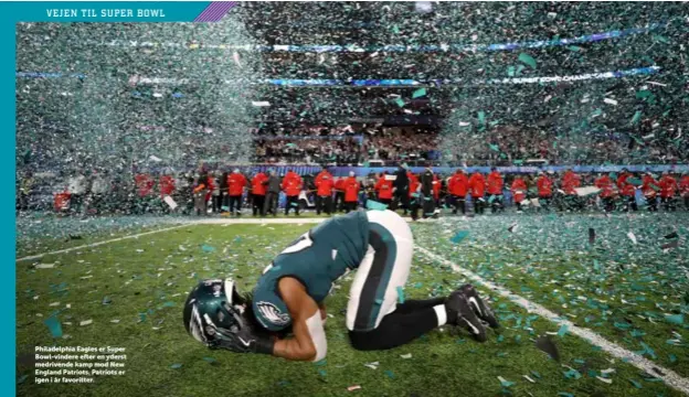  ??  ?? Philadelph­ia Eagles er Super Bowl-vindere efter en yderst medrivende kamp mod New England Patriots. Patriots er igen i år favoritter. RITZAU SCANPIX/CHRIS WATTIE