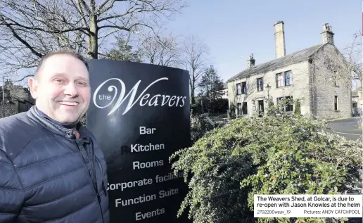  ??  ?? The Weavers Shed, at Golcar, is due to re-open with Jason Knowles at the helm 270220Dwea­v_19 Pictures: ANDY CATCHPOOL