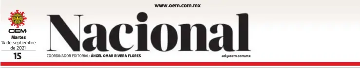  ?? COORDINADO­R EDITORIAL: ?? Martes
14 de septiembre de 2021 ÁNGEL OMAR RIVERA FLORES aci@oem.com.mx