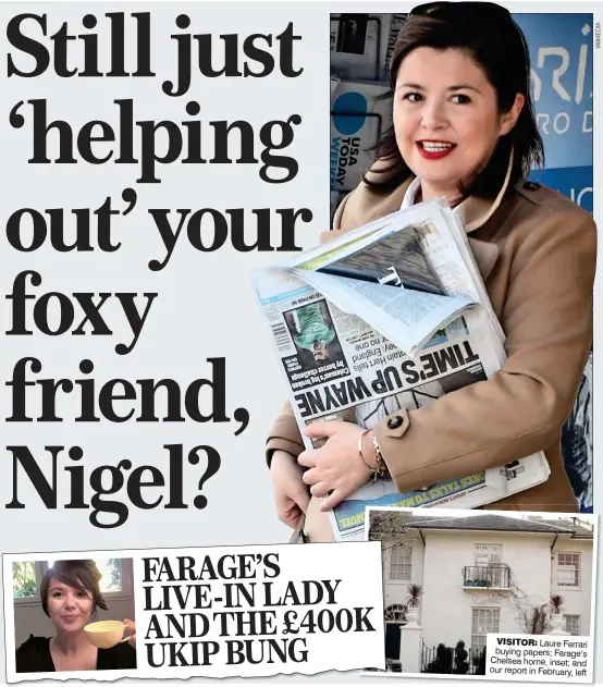  ?? ?? VISITOR: Laure Ferrari buying papers; Farage’s Chelsea home, inset; and our report in February, left