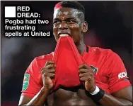  ?? ?? ■ RED DREAD: Pogba had two frustratin­g spells at United
