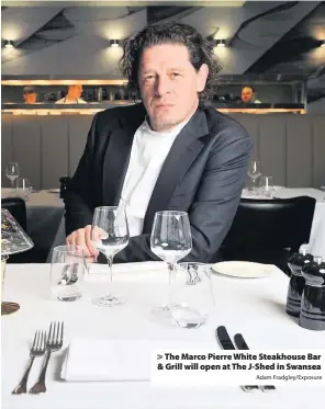  ?? Adam Fradgley/Exposure ?? > The Marco Pierre White Steakhouse Bar & Grill will open at The J-Shed in Swansea