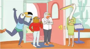  ?? Netflix ?? Tuca, a toucan, and Bertie, a songbird, represent two sides of Lisa Hanawalt.