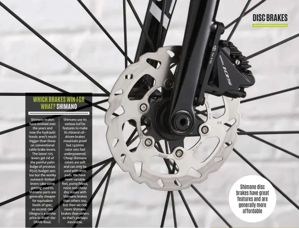 ??  ?? Shimano disc brakes have great features and are generally more affordable