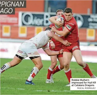  ?? PASCAL RODRIGUEZ ?? Robbie Mulhern impressed for Hull KR at Catalans Dragons