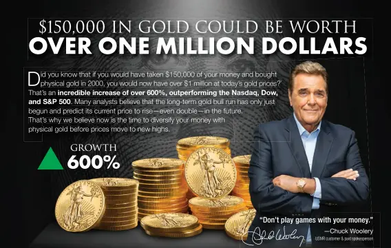  ?? ?? “Don’t play games with your money.” —Chuck Woolery USMR customer & paid spokespers­on