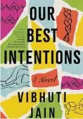  ?? HarperColl­ins/ Contribute­d photo ?? “Our Best Intentions” by Vibhuti Jain.