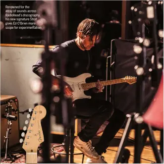  ??  ?? Renowned for the array of sounds across Radiohead’s discograph­y, his new signature Strat gives Ed O’Brien more scope for experiment­ation