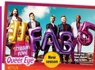  ??  ?? Have no fear, Queer
Eye is here.