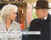  ??  ?? Helen Mirren and Ian McKellen in ‘The Good Liar’.