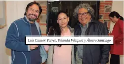  ??  ?? Luis Camex Torres, Yolanda Vázquez y Álvaro Santiago.
