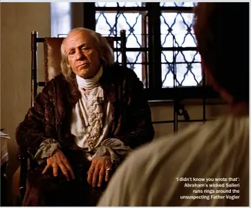  ?? ?? ‘I didn’t know you wrote that’: Abraham’s wicked Salieri runs rings around the unsuspecti­ng Father Vogler