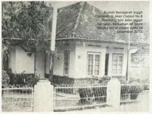  ??  ?? Rumah Bersejarah Inggit Garnasih di Jalan Ciateul No.8 Bandung, kini Jalan Inggit Garnasih. Kediaman ini resmi dibuka untuk umum pada 24 Desember 2010.