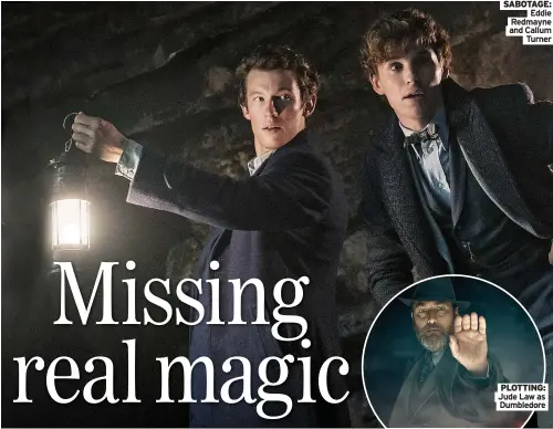  ?? Turner ?? SABOTAGE:
Eddie Redmayne and Callum
PLOTTING: Jude Law as
Dumbledore