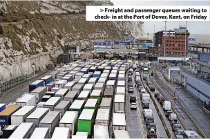  ?? ?? Freight and passenger queues waiting to check- in at the Port of Dover, Kent, on Friday