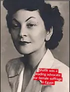  ??  ?? Shafik was a leading advocate for female suffrage in Egypt