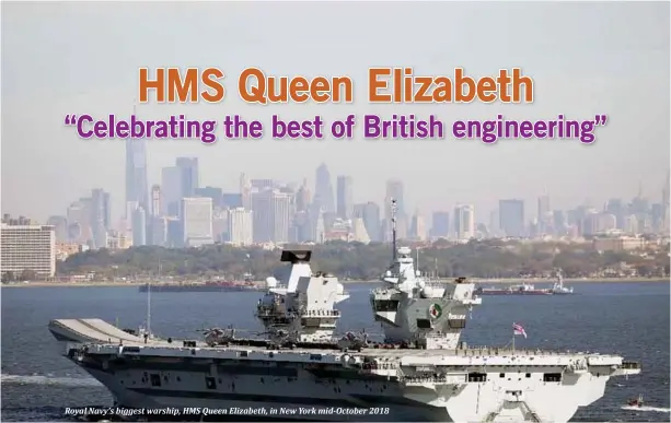 ??  ?? Royal Navy’s biggest warship, HMS Queen Elizabeth, in New York mid-October 2018