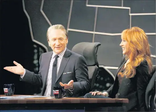  ?? Barbara Davidson Los Angeles Times ?? BILL MAHER, with Kathy Griffin on HBO’s “Real Time” above, has scorched TV viewers for decades with firebrand humor targeting politics, religion and hypocrisy.