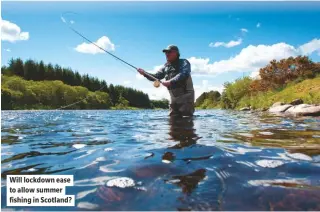  ??  ?? Will lockdown ease to allow summer fishing in Scotland?