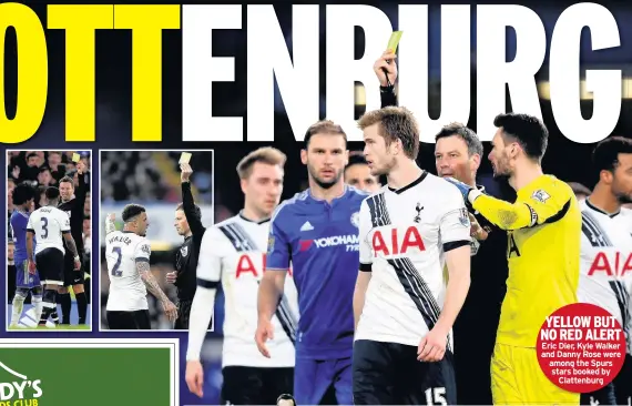  ??  ?? YELLOW BUT NO RED ALERT Eric Dier, Kyle Walker and Danny Rose were among the Spurs stars booked by Clattenbur­g