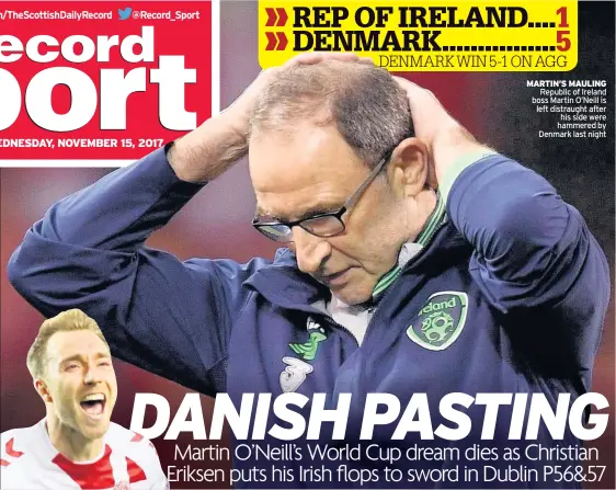  ??  ?? MARTIN’S MAULING Republic of Ireland boss Martin O’Neill is left distraught after his side were hammered by Denmark last night