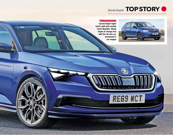  ??  ?? TURNAROUND Current Rapid (right) hasn’t sold well outside Czech Republic. Skoda hopes to change that with the all-new car, previewed in our images