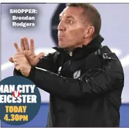  ??  ?? SHOPPER: Brendan Rodgers