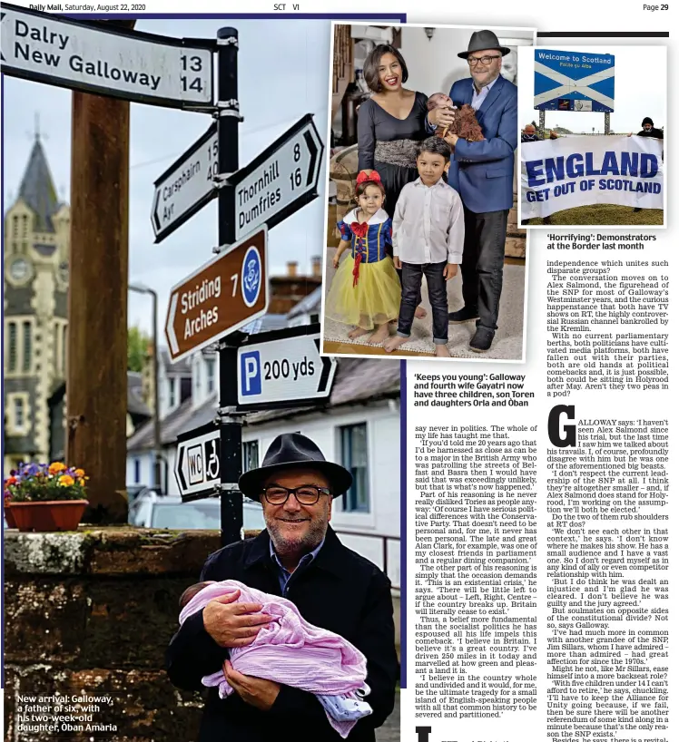  ??  ?? ‘Keeps you young’: Galloway and fourth wife Gayatri now have three children, son Toren and daughters Orla and Òban ‘Horrifying’: Demonstrat­ors at the Border last month New arrival: Galloway, a father of six, with his two-week-old daughter, Òban Amaria